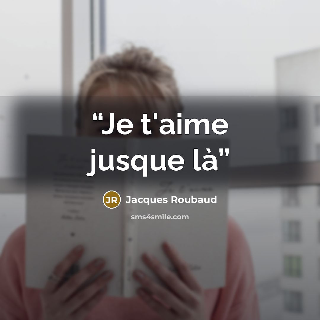 “Je t'aime jusque là” quote by Jacques Roubaud