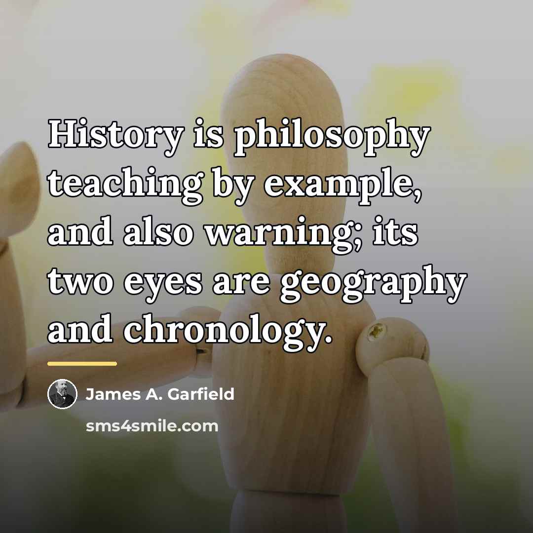 “History is philosophy teaching by example, and also warning; its…” quote by James A. Garfield