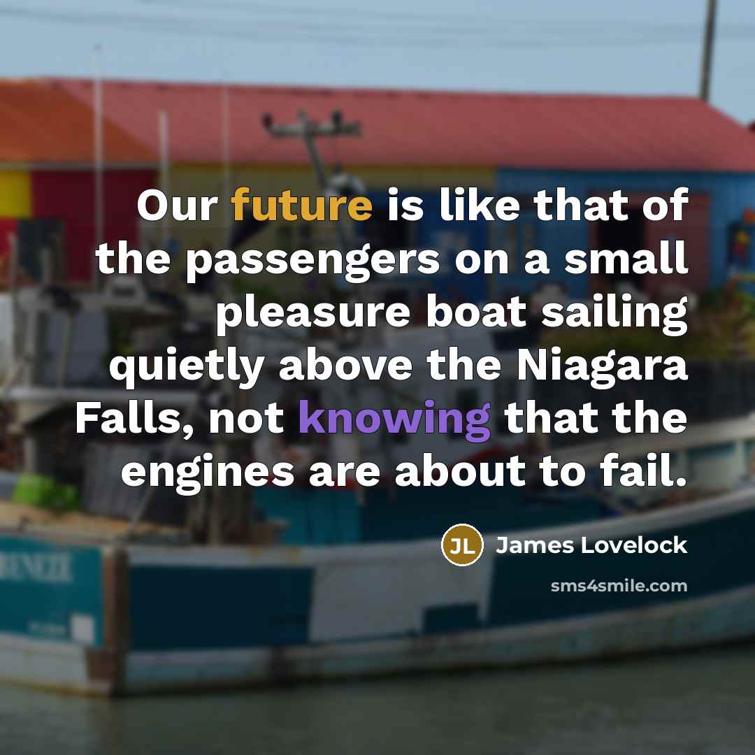 “Our future is like that of the passengers on a…” quote by James Lovelock