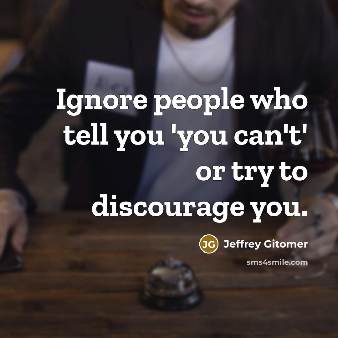 “Ignore people who tell you 'you can't' or try to…” quote by Jeffrey Gitomer