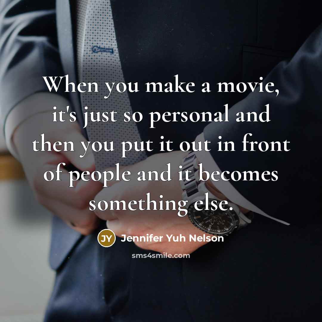 “When you make a movie, it's just so personal and…” quote by Jennifer Yuh Nelson
