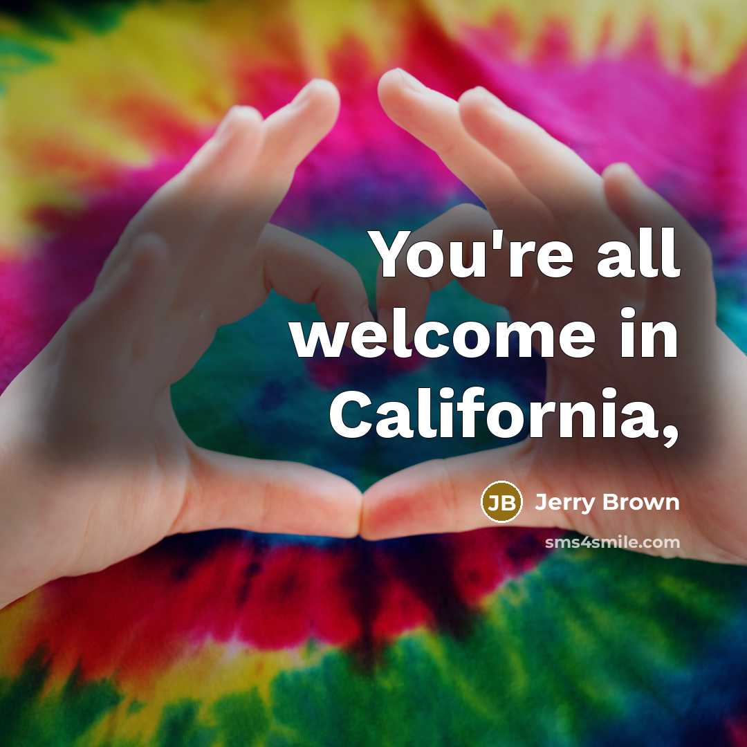 “You're all welcome in California,…” quote by Jerry Brown
