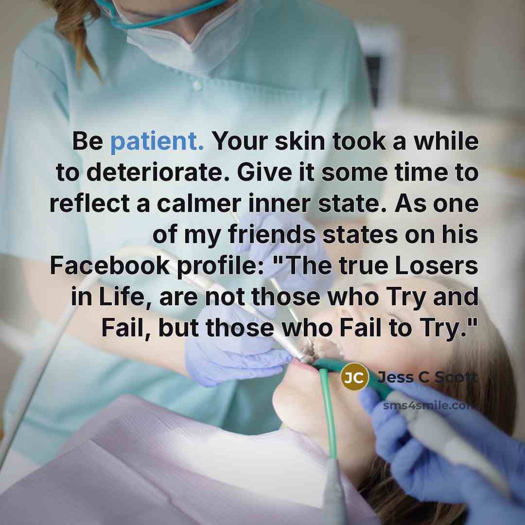 “Be patient. Your skin took a while to deteriorate. Give…” quote by Jess C Scott