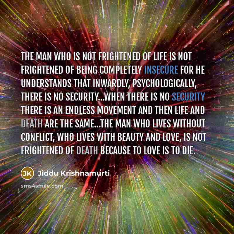 “The man who is not frightened of life is not…” quote by Jiddu Krishnamurti