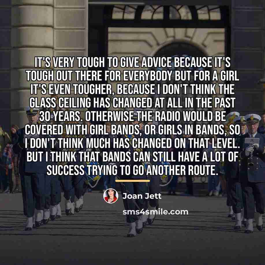 “It's very tough to give advice because it's tough out…” quote by Joan Jett