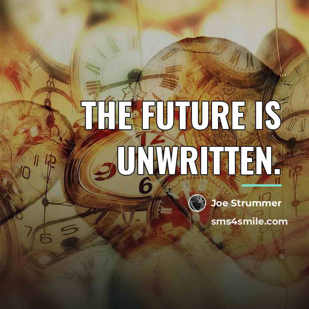 “The future is unwritten.…” quote by Joe Strummer