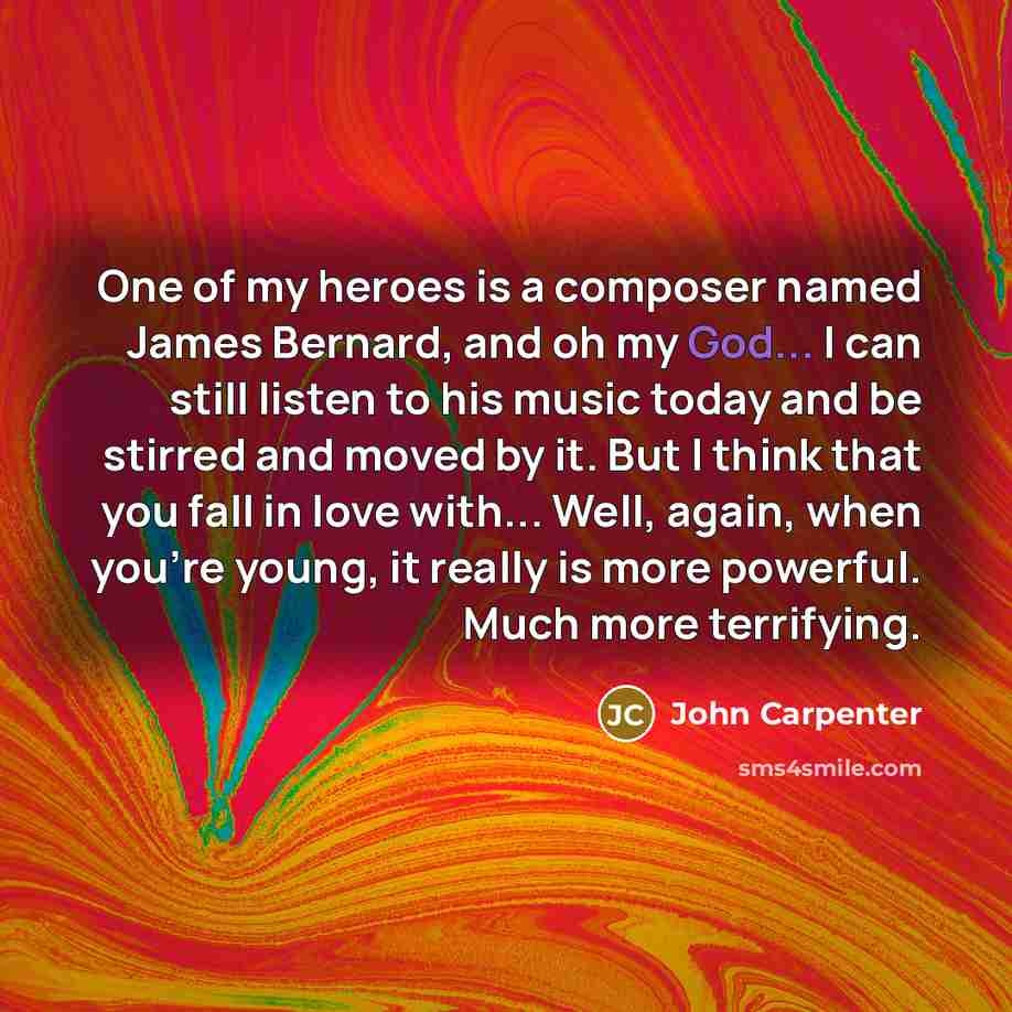 “One of my heroes is a composer named James Bernard,…” quote by John Carpenter