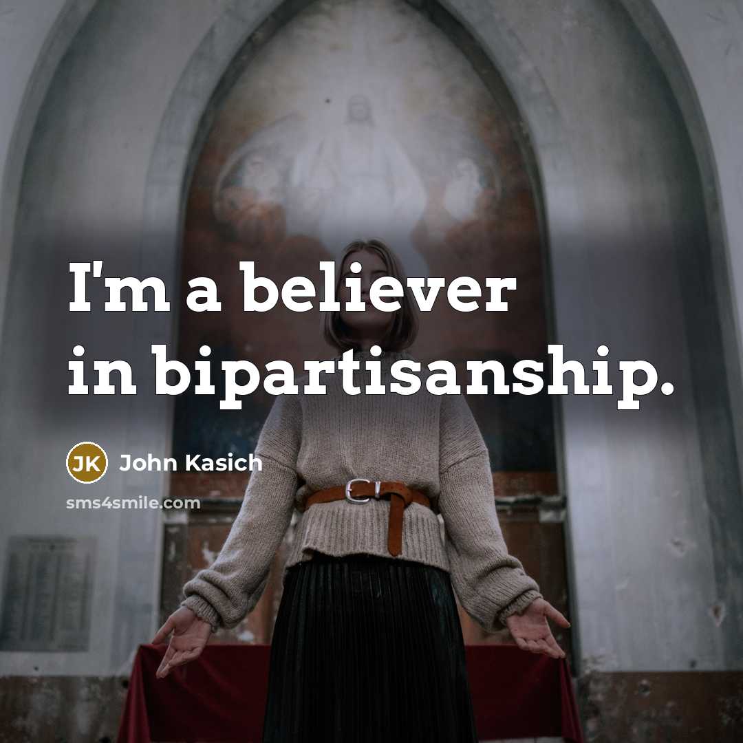 “I'm a believer in bipartisanship.…” quote by John Kasich