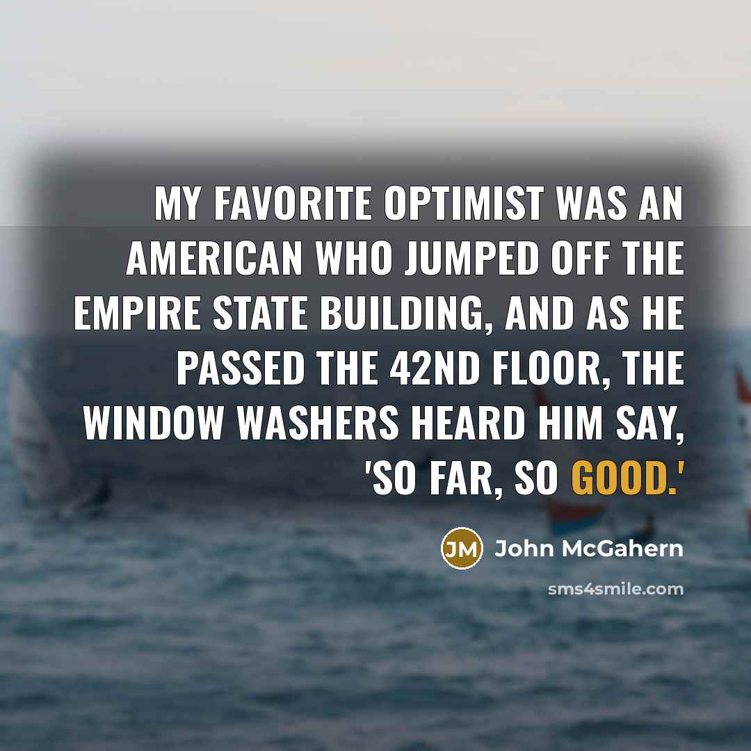 “My favorite optimist was an American who jumped off the…” quote by John McGahern