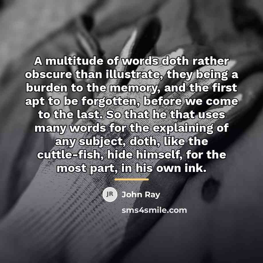 “A multitude of words doth rather obscure than illustrate, they…” quote by John Ray