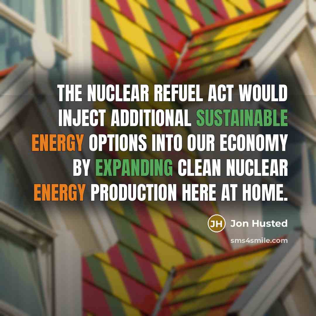 “The Nuclear REFUEL Act would inject additional sustainable energy options into our economy by expanding clean nuclear energy production here at home.” quote by Jon Husted