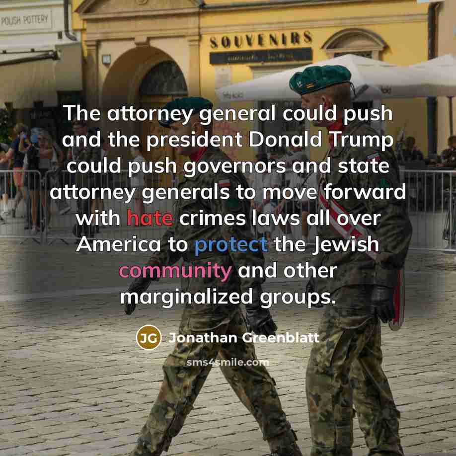 “The attorney general could push and the president Donald Trump…” quote by Jonathan Greenblatt