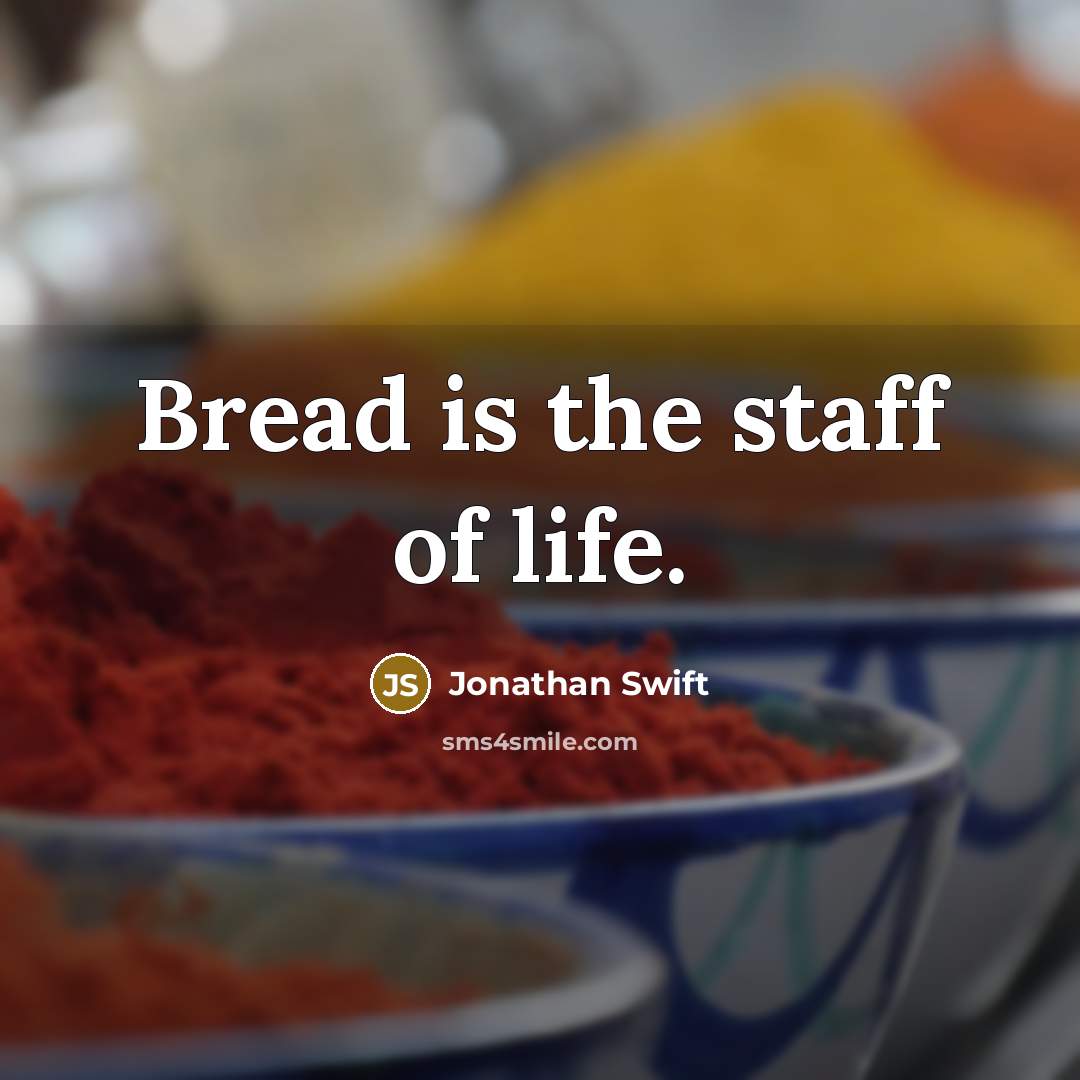 “Bread is the staff of life.…” quote by Jonathan Swift
