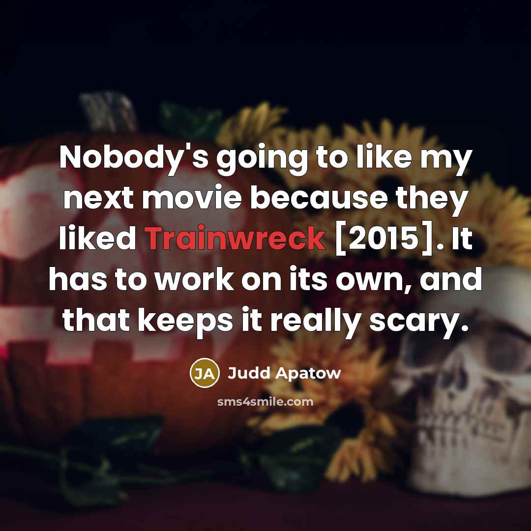 “Nobody's going to like my next movie because they liked…” quote by Judd Apatow