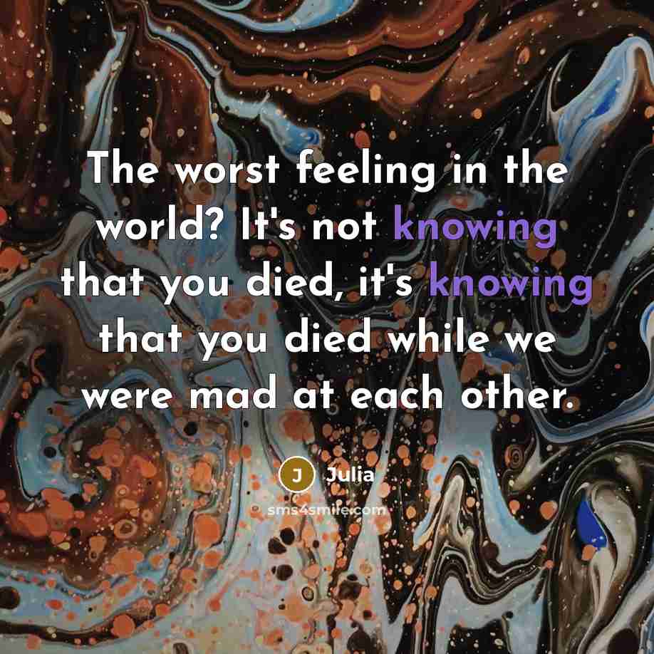 “The worst feeling in the world? It's not knowing that…” quote by Julia