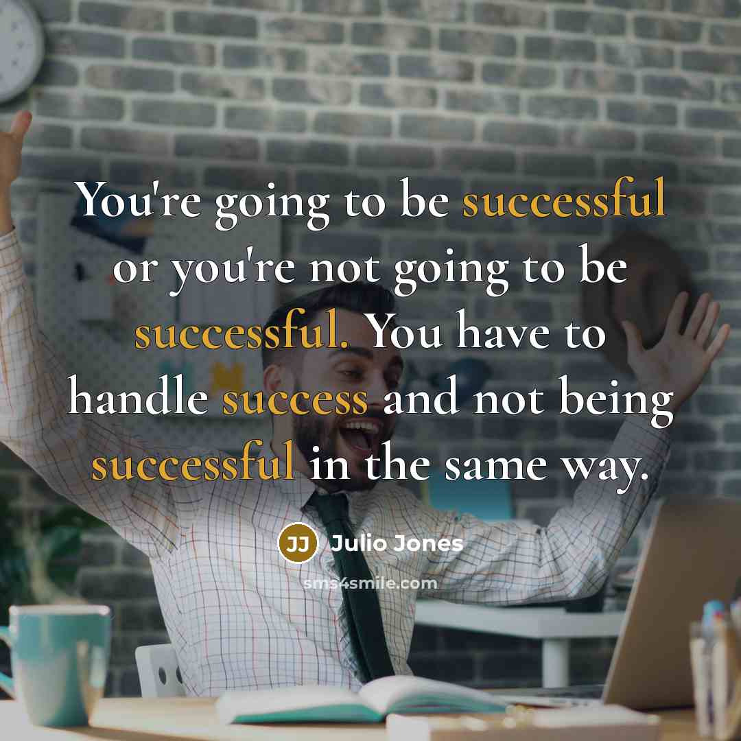 “You're going to be successful or you're not going to…” quote by Julio Jones