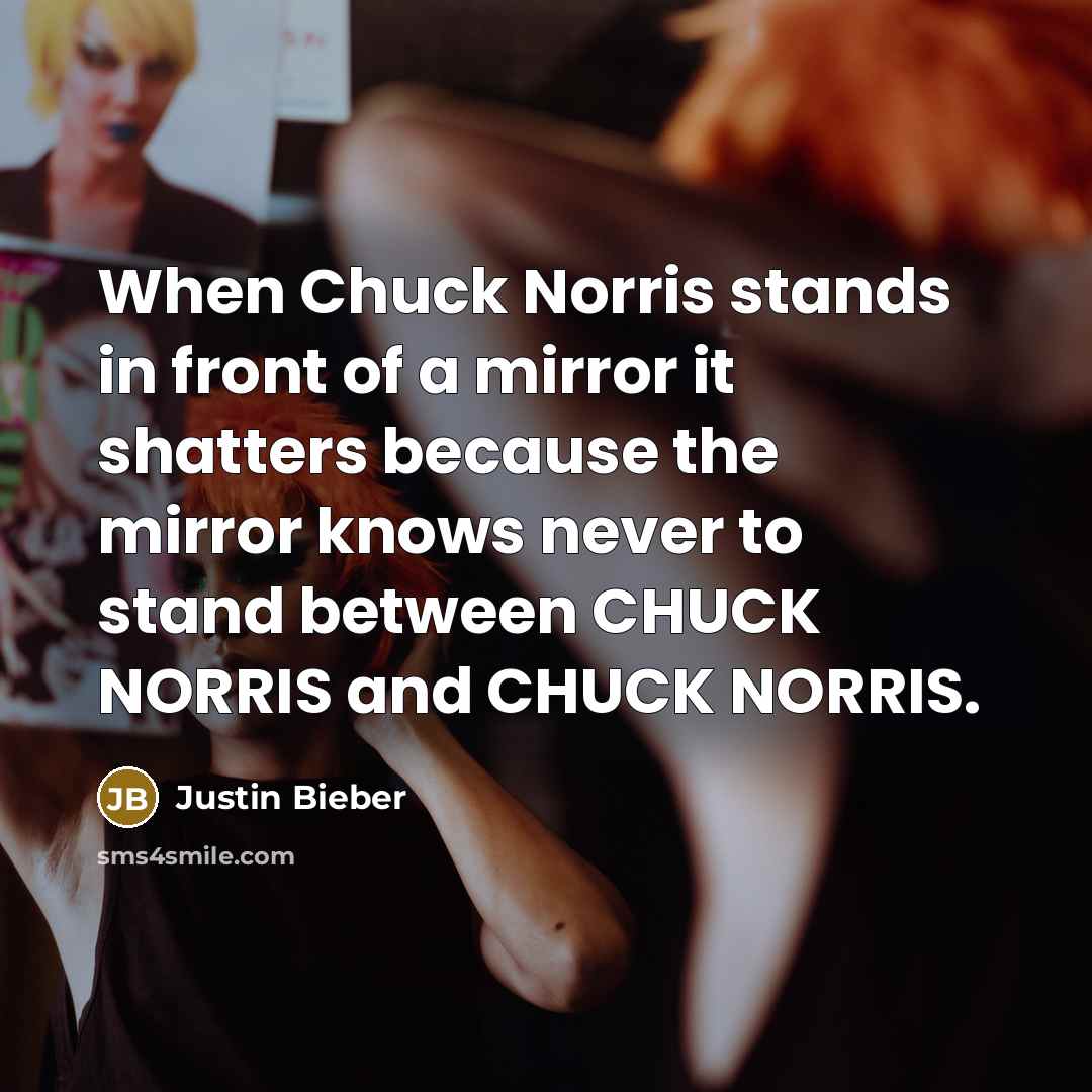 “When Chuck Norris stands in front of a mirror it…” quote by Justin Bieber