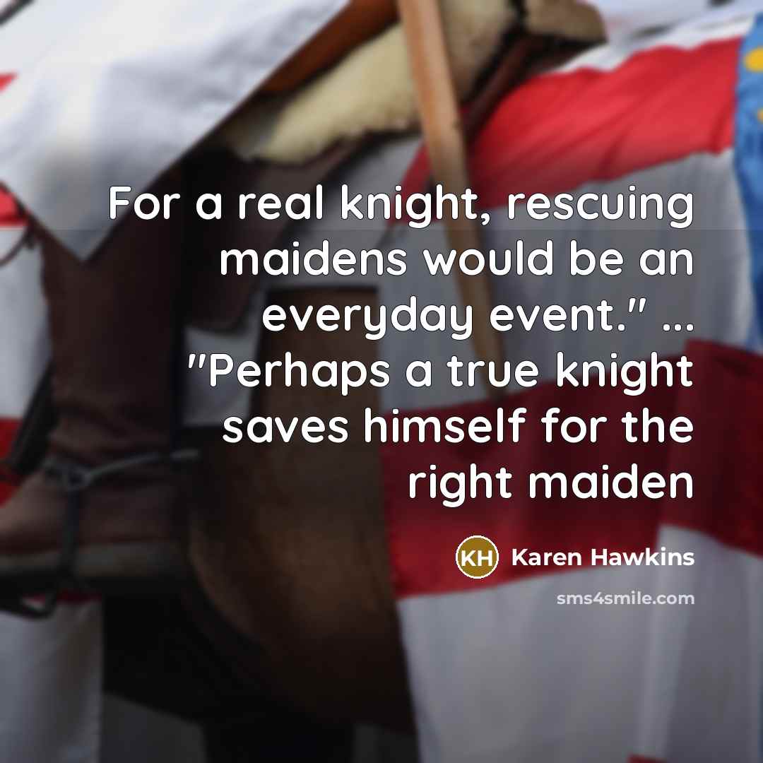 “For a real knight, rescuing maidens would be an everyday…” quote by Karen Hawkins