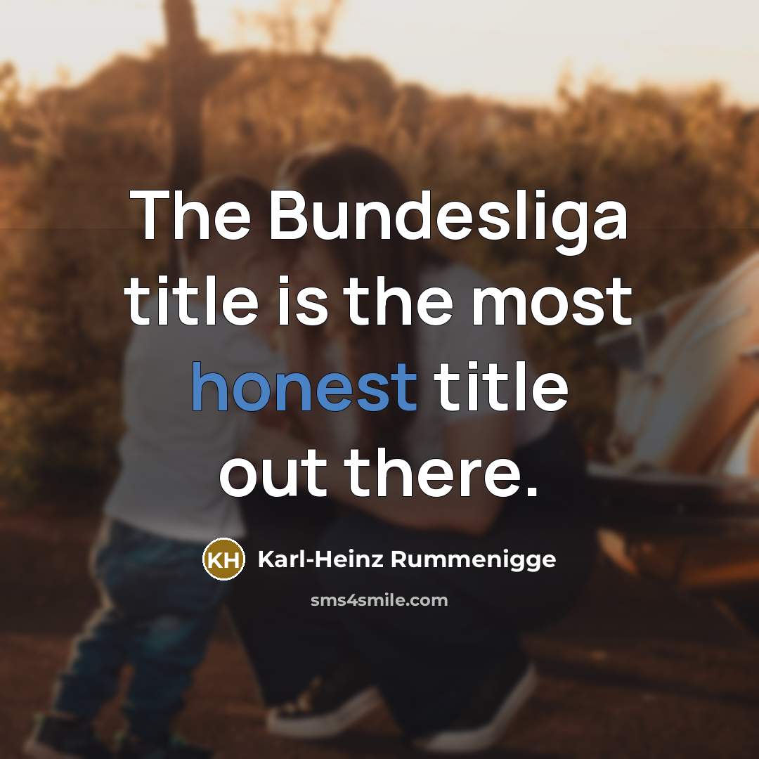 “The Bundesliga title is the most honest title out there.” quote by Karl-Heinz Rummenigge