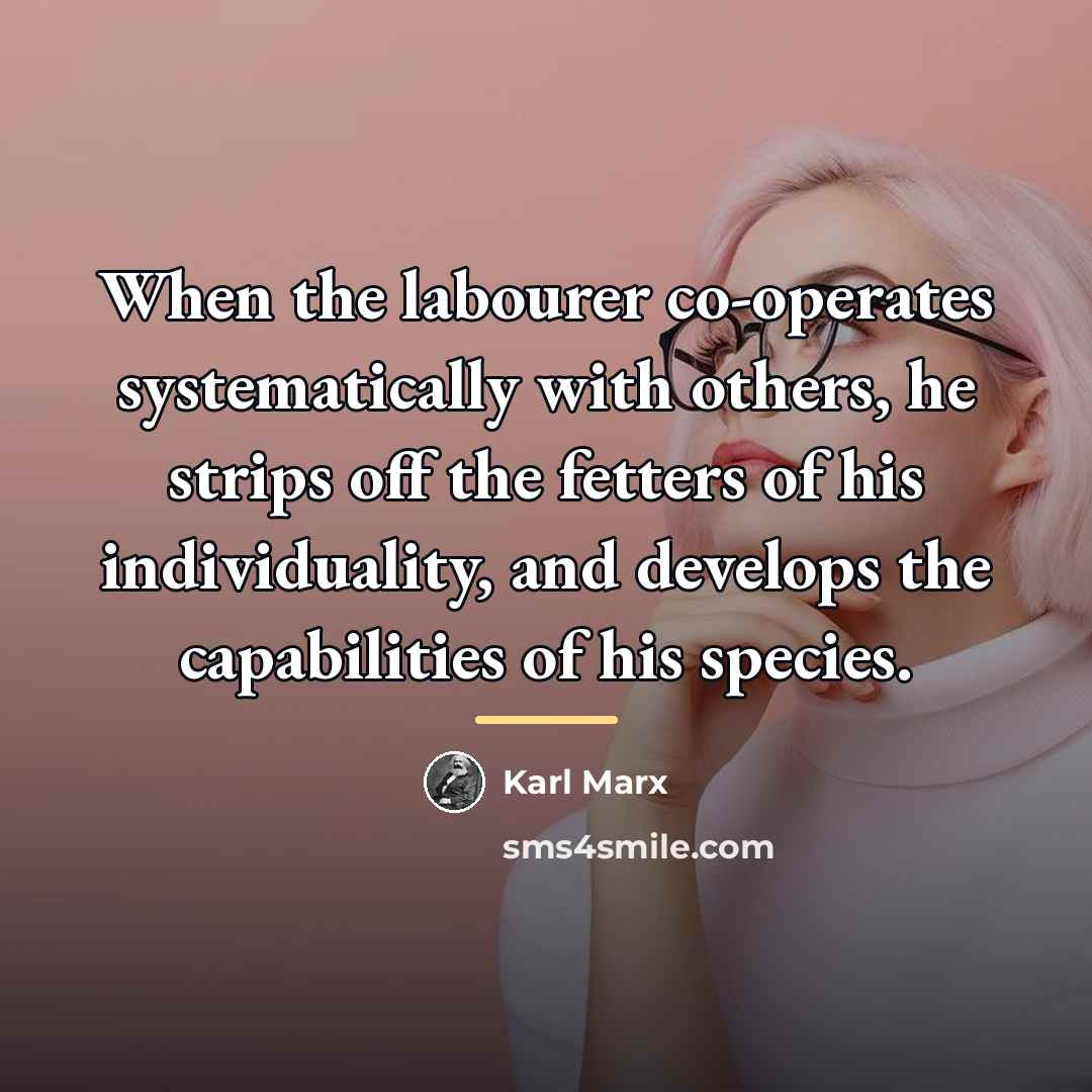 “When the labourer co-operates systematically with others, he strips off…” quote by Karl Marx