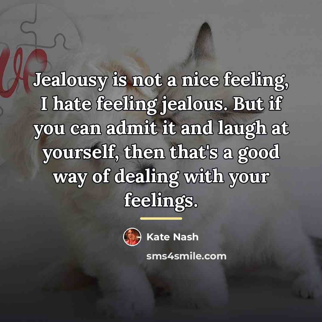 “Jealousy is not a nice feeling, I hate feeling jealous.…” quote by Kate Nash