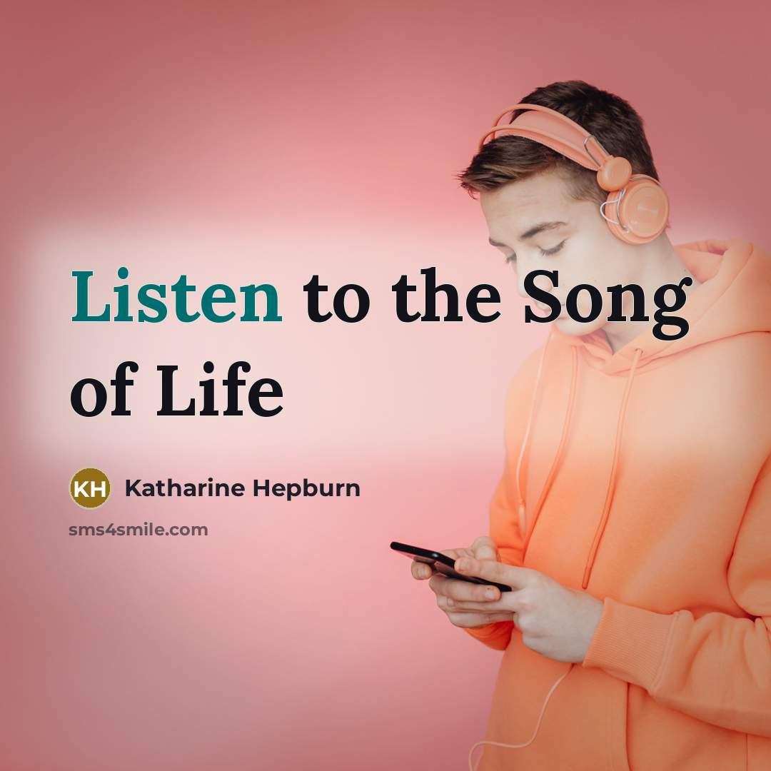 “Listen to the Song of Life…” quote by Katharine Hepburn