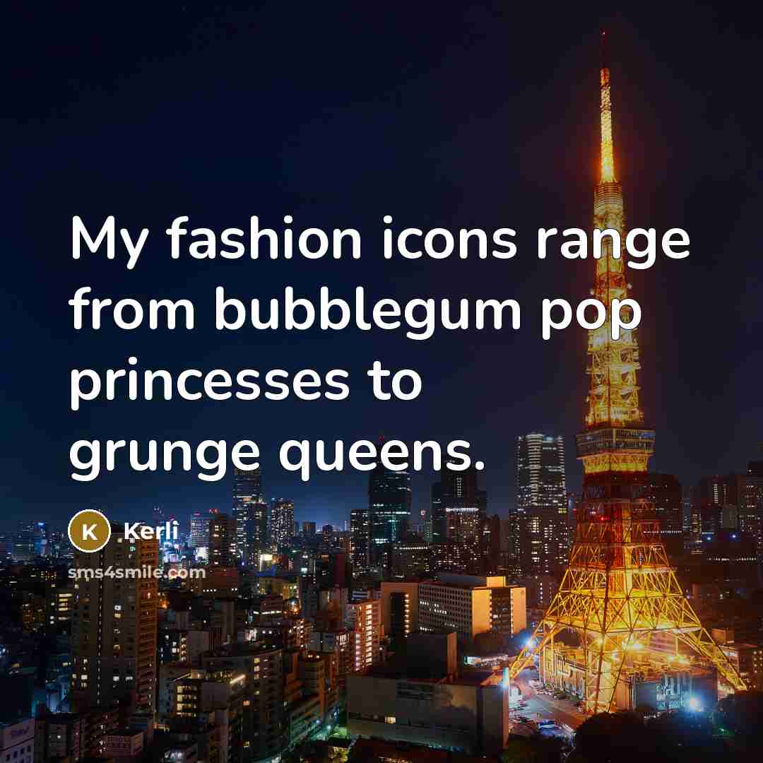 “My fashion icons range from bubblegum pop princesses to grunge…” quote by Kerli