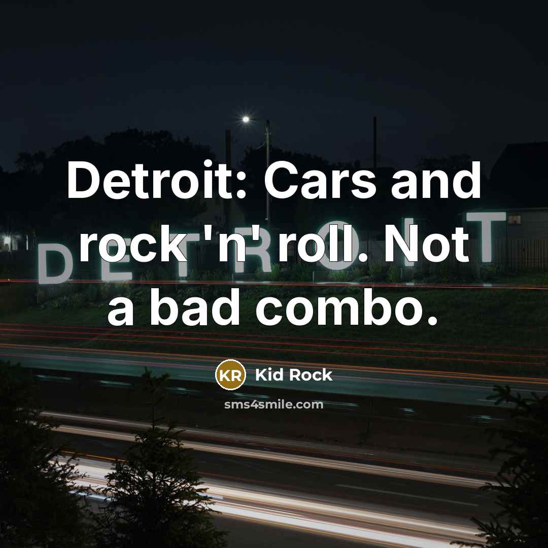 “Detroit: Cars and rock 'n' roll. Not a bad combo.…” quote by Kid Rock