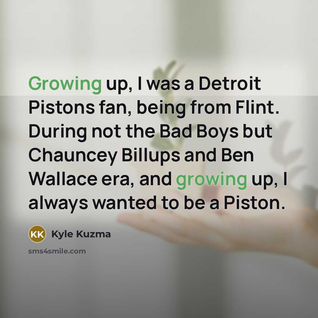 “Growing up, I was a Detroit Pistons fan, being from…” quote by Kyle Kuzma