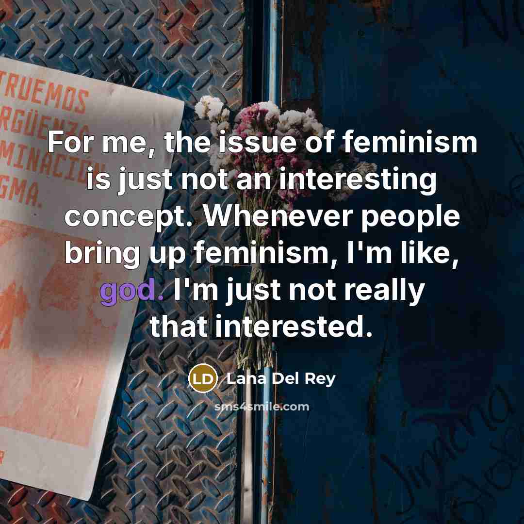 “For me, the issue of feminism is just not an…” quote by Lana Del Rey