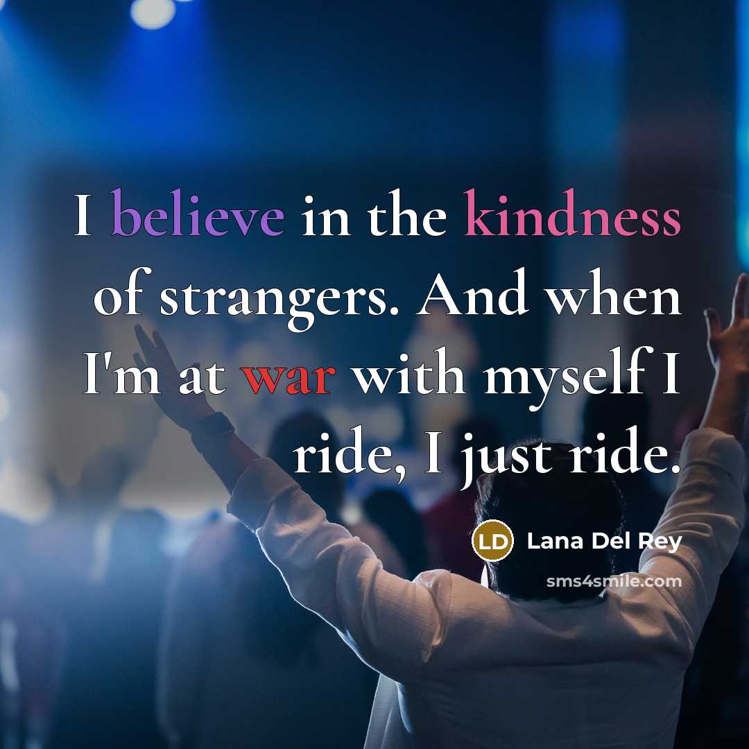 “I believe in the kindness of strangers. And when I'm…” quote by Lana Del Rey