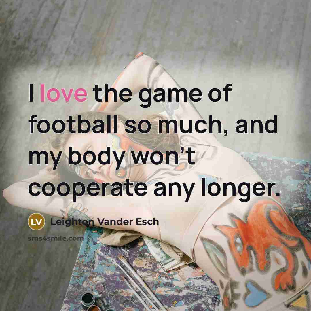 “I love the game of football so much, and my…” quote by Leighton Vander Esch