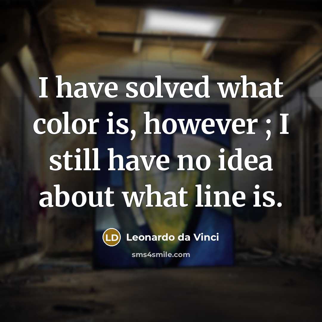 “I have solved what color is, however ; I still…” quote by Leonardo da Vinci