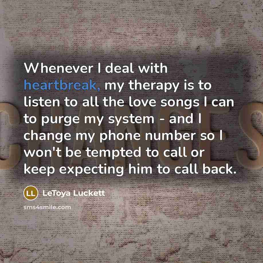 “Whenever I deal with heartbreak, my therapy is to listen…” quote by LeToya Luckett