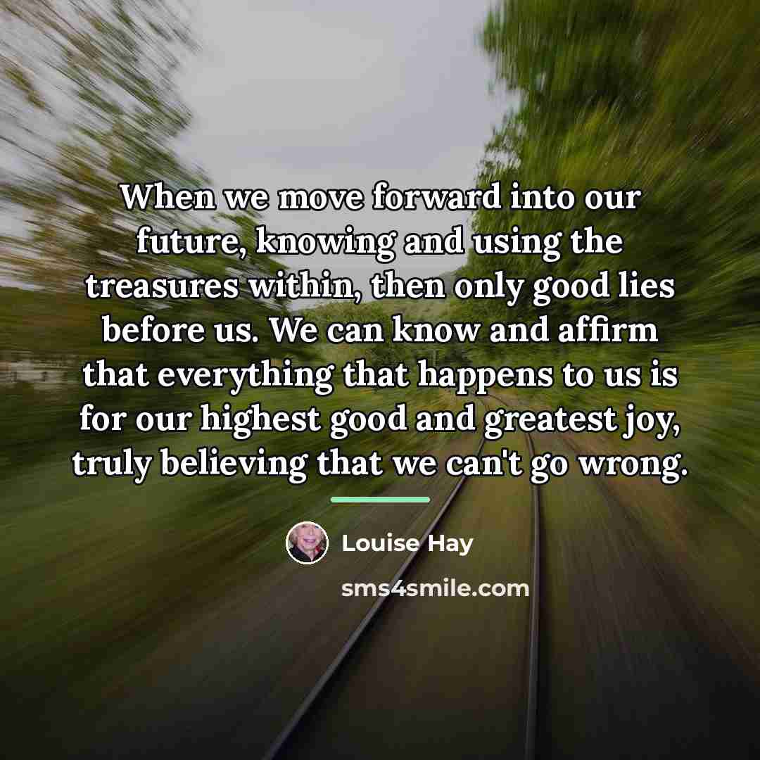 “When we move forward into our future, knowing and using…” quote by Louise Hay