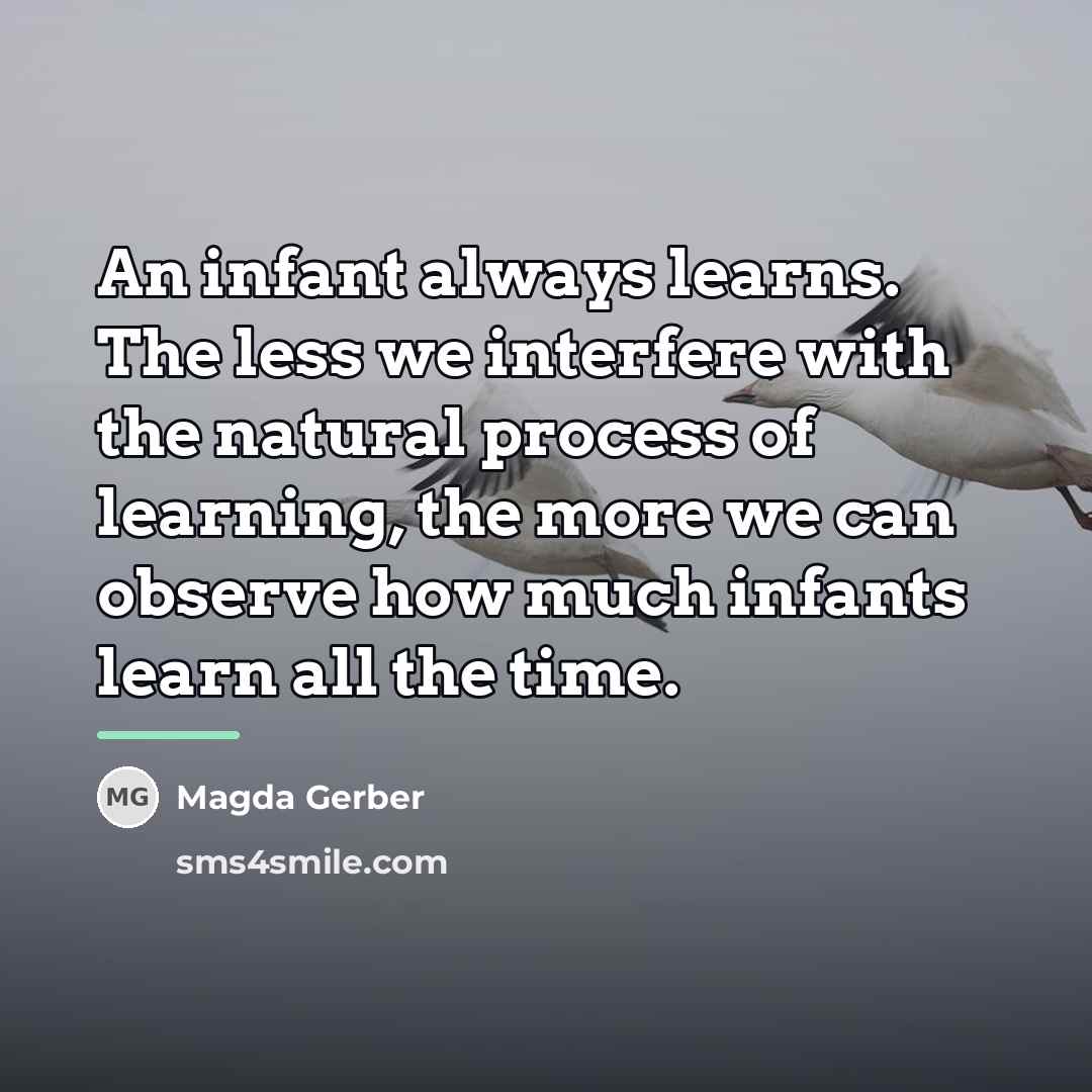 “An infant always learns. The less we interfere with the…” quote by Magda Gerber