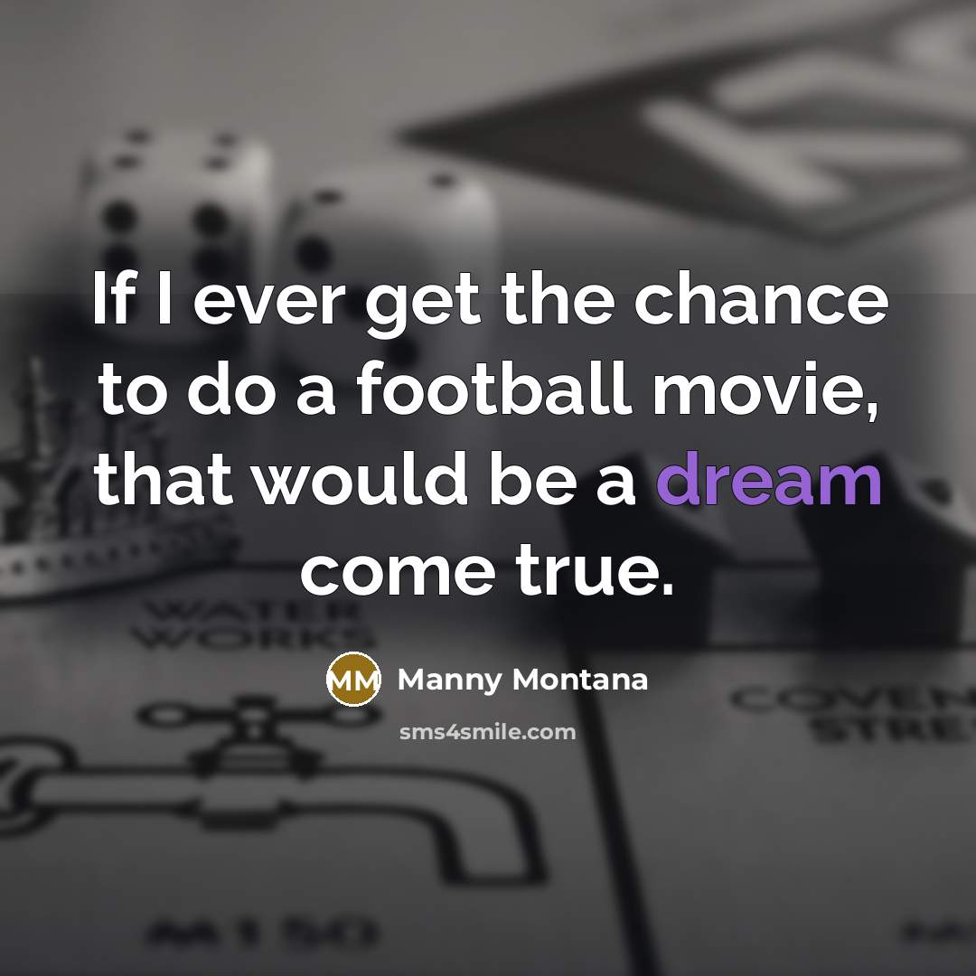 “If I ever get the chance to do a football…” quote by Manny Montana