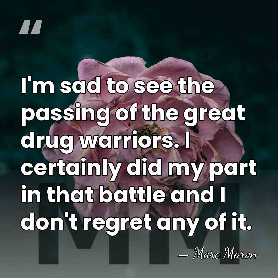I'm sad to see the passing of the great drug warriors. I&hellip; - Marc Maron