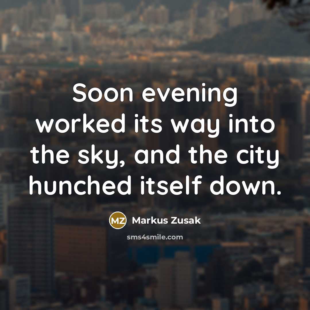 “Soon evening worked its way into the sky, and the…” quote by Markus Zusak