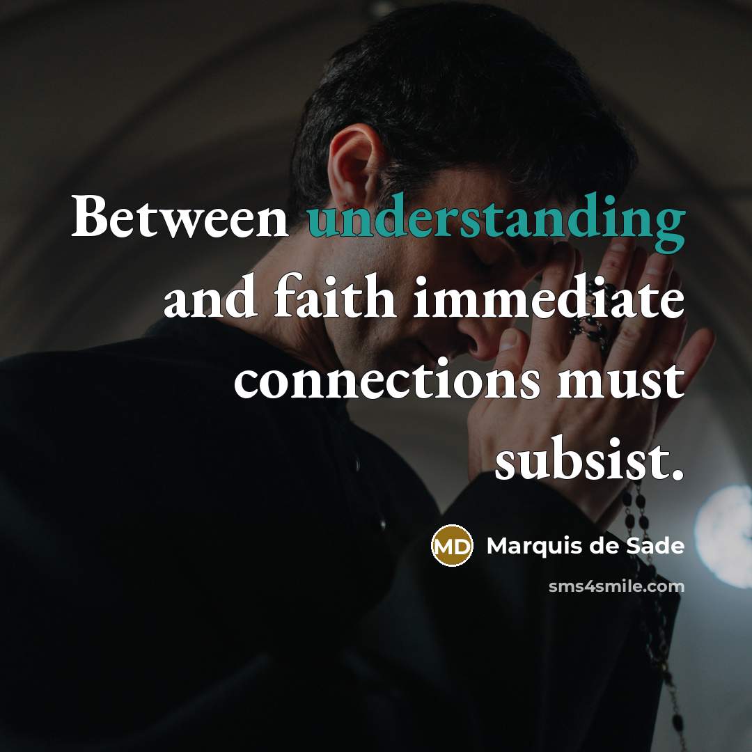 “Between understanding and faith immediate connections must subsist.…” quote by Marquis de Sade