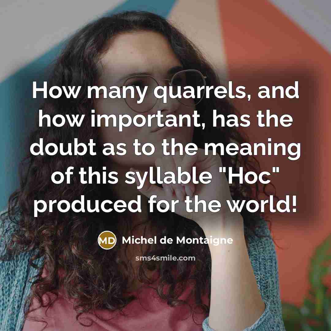 “How many quarrels, and how important, has the doubt as…” quote by Michel de Montaigne