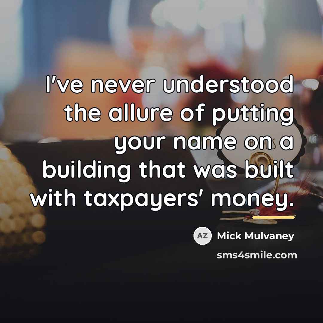 “I've never understood the allure of putting your name on…” quote by Mick Mulvaney