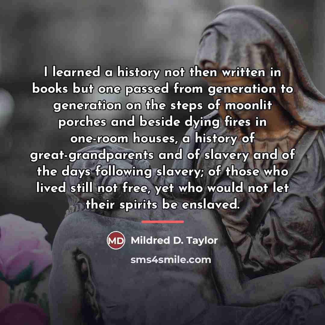“I learned a history not then written in books but…” quote by Mildred D. Taylor