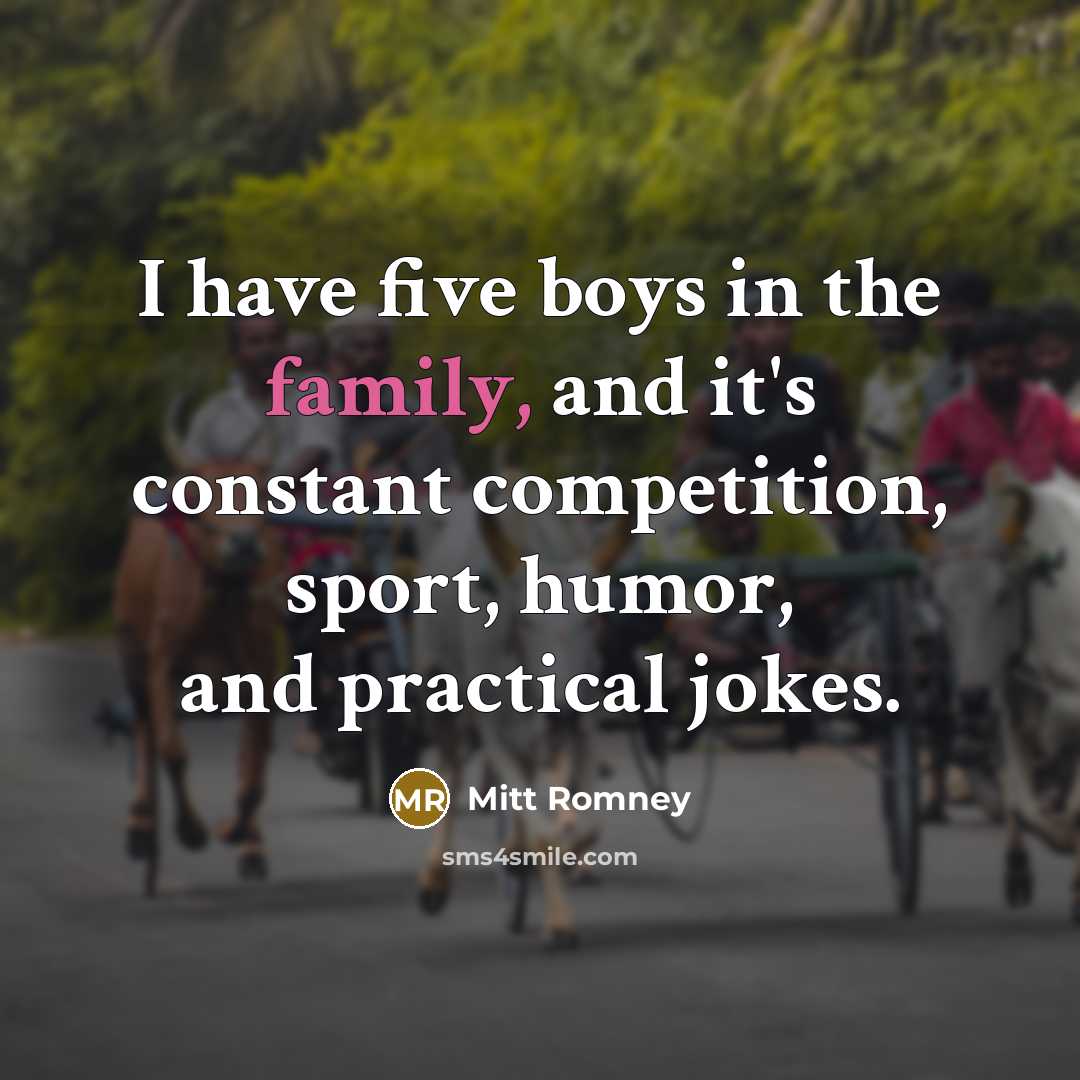 “I have five boys in the family, and it's constant…” quote by Mitt Romney