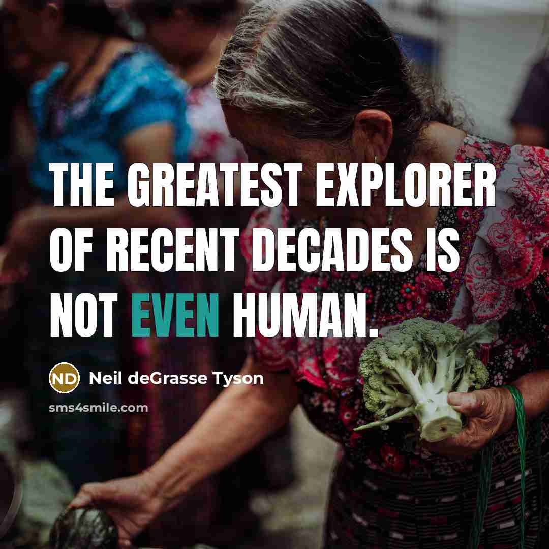 “The greatest explorer of recent decades is not even human.…” quote by Neil deGrasse Tyson