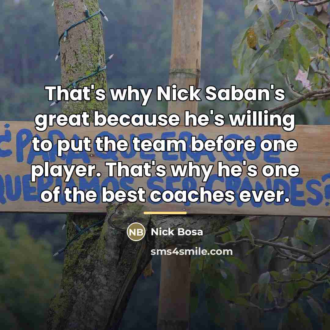“That's why Nick Saban's great because he's willing to put…” quote by Nick Bosa