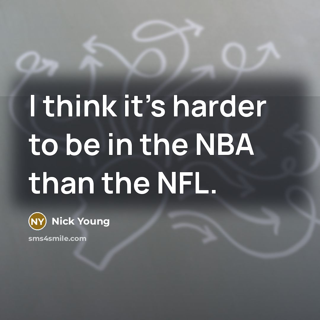 “I think it's harder to be in the NBA than…” quote by Nick Young