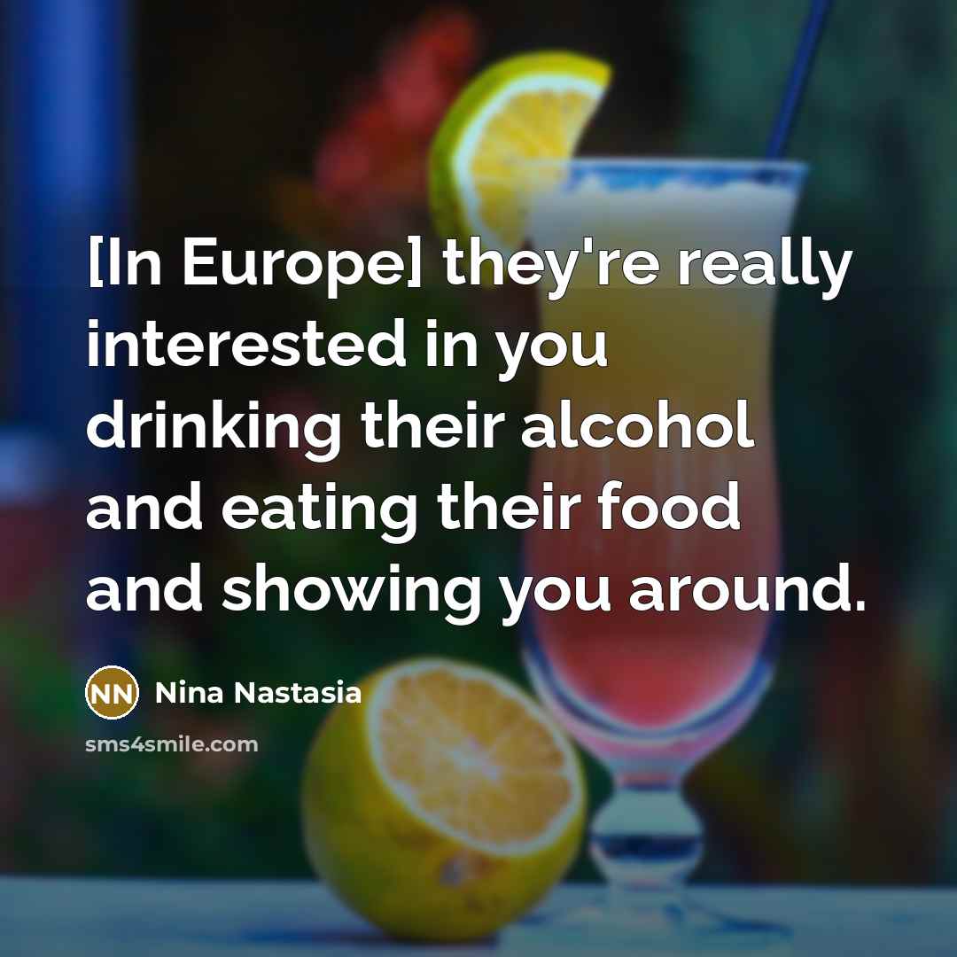 “[In Europe] they're really interested in you drinking their alcohol…” quote by Nina Nastasia