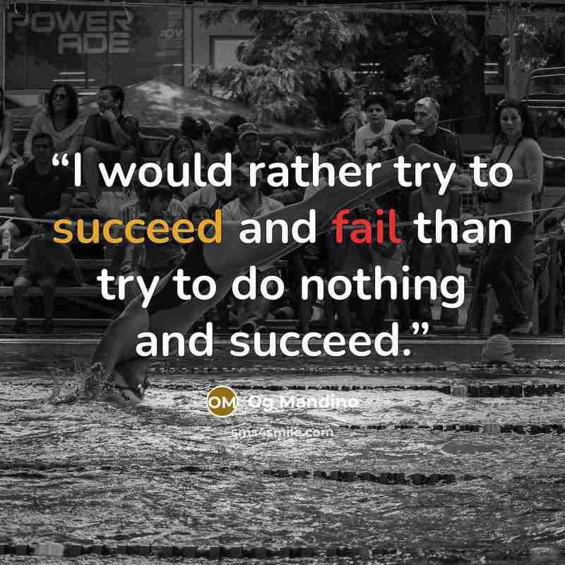 “I would rather try to succeed and fail than try to do nothing and succeed.” quote by Og Mandino