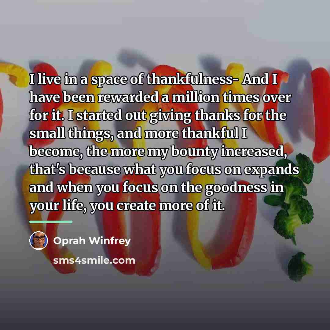 “I live in a space of thankfulness- And I have…” quote by Oprah Winfrey